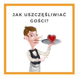 Nr.35. Jak uszczęśliwić gości?