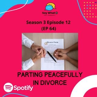 Season 3 EP 12 (EP 64) : Parting Peacefully in Divorce