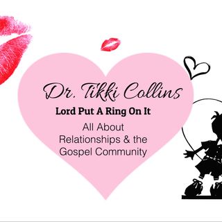 Lord Put A Ring On It  Dr. Tikki Collins