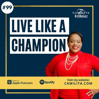 99: Camilita Nuttall | Live Like a Champion