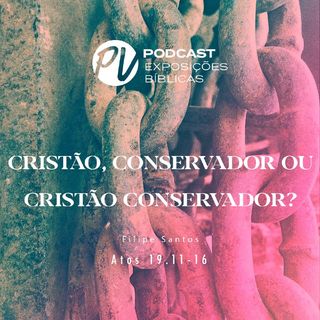 Cristão, Conservador ou Cristão Conservador? - Atos 19.11-16 - Filipe Santos