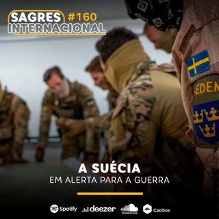 Sagres Internacional #160 | A Suécia em alerta para a guerra