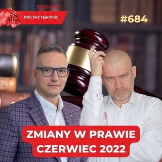 #684 Jakie zmiany w prawie przyniósł CZERWIEC 2022?