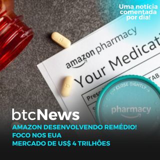 BTC News - Amazon desenvolvendo remédio! Foco em um mercado de US$ 4 trilhões nos EUA!