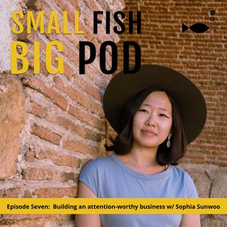 Ep7: Building an attention-worthy business with Sophia Sunwoo