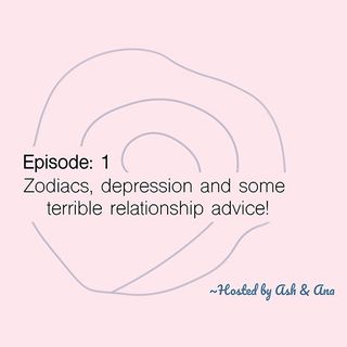 Episode 1: Zodiacs, depression, and more!