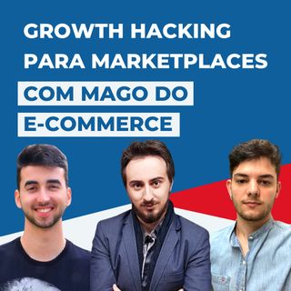 GROWTH HACKING PARA MARKETPLACES, com Mago do E-commerce #4