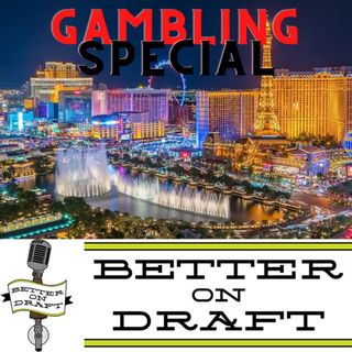 Better on Draft Special - Gambling with Jon of Draught 4 Upside