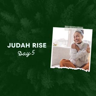 Judah Rise Day 5