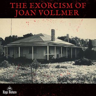Ep 25: The Torturous Exorcism of Joan Vollmer