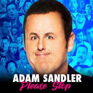 Adam Sandler Please Stop