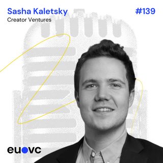 #139 Sasha Kaletsky, Creator Ventures