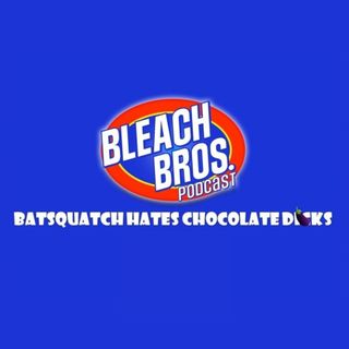 Batsquatch Hates Chocolate Dicks