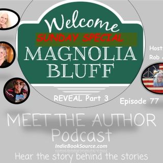 MEET THE AUTHOR Podcast: LIVE - MAGNOLIA BLUFF REVEAL PART 3 -Episode 77