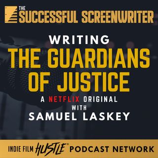 Ep 133 - Writing The Guardians Of Justice (A Netfilx Original) with Samuel Laskey
