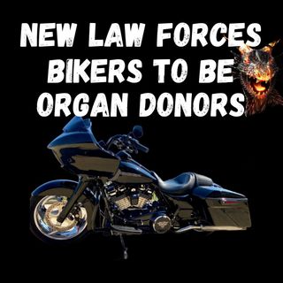 New "Looney" bill will force biker to be organ donor against their will