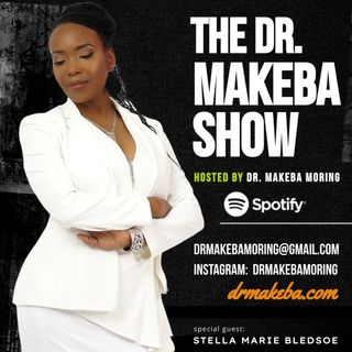 THE DR MAKEBA SHOW (BACK TO THE BASICS SERIES) :: SPECIAL GUEST:  STELLA MARIE BLEDSOE