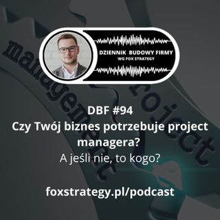 DBF #94: Czy Twój biznes potrzebuje project managera? A jeśli nie, to kogo?