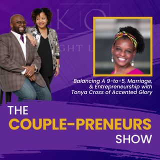 Episode#19-Balancing a 9-to-5 Marriage and Entrepreneurship with Tonya Cross of Accented Glory- with Oscar and Kiya Frazier