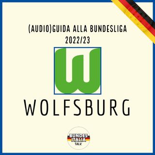 Wolfsburg | Audio-Guida alla Bundesliga 2022/23, ep. 13