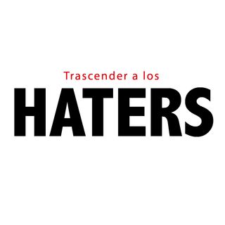 Transcender a los Haters