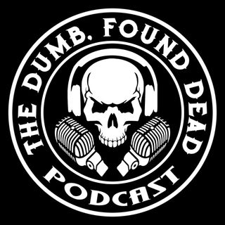 The Dumb, Found Dead Podcast