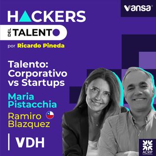 185. Talento corporativo vs. Startups- Maru Pistacchia y Ramiro Blazquez (VDA)