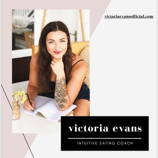 Special Guest Victoria Evans Intuitive Eating Coach