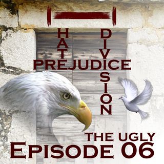 Episode 06 - Division Hate Prejudice