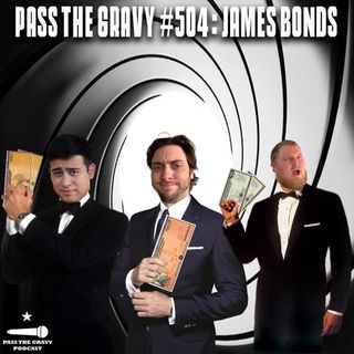 Pass The Gravy #504: James Bonds
