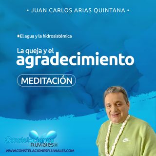 Meditación a la queja y el #agradecimiento - Constelaciones Fluviales