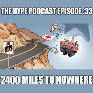 The Hype Podcast: Episode 33 2400 miles to nowhere