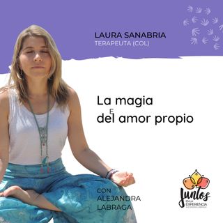 Ep. 072 - La magia del amor propio con Laura Sanabria