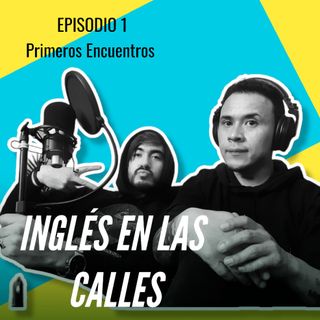 Episodio 1 - Primeros Encuentros
