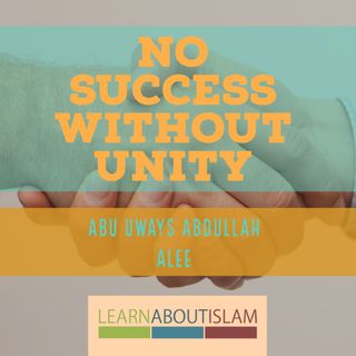 No Success Without Unity | Abu Uways