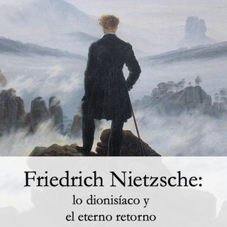 Nietzsche: lo dionisíaco y el eterno retorno