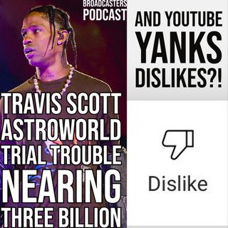 Travis Scott Astroworld Trial Trouble Nearing Three Billion and YouTube Yanks Dislikes?! (ep.201)