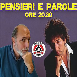 PENSIERI E PAROLE - PT. 36 (Bob Dylan)