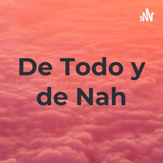 De Todo y de Nah!