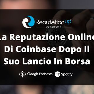 La Reputazione Online Di Coinbase Dopo Il Suo Lancio In Borsa