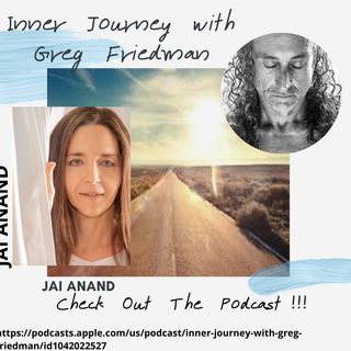 Inner Journey with Greg Friedman welcomes Jai Anand