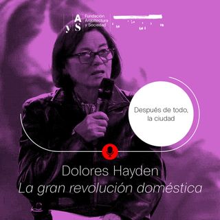 Episodio 8. Dolores Hayden: La gran revolución doméstica