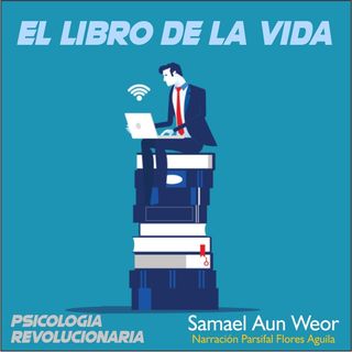 EL LIBRO DE LA VIDA - Psicologia Revolucionaria - Samael Aun Weor - Audiolibro Capítulo 16