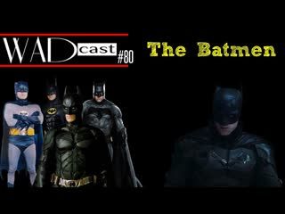 WADcast #80: The Batmen
