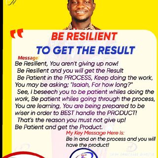 BE RESILIENT AND GET THE RESULT