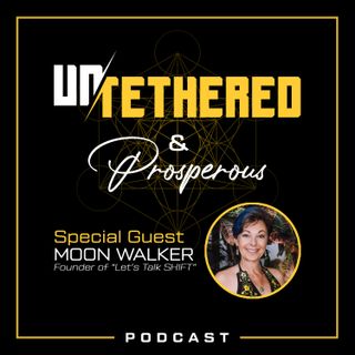 Episode 10 - "Untethering The False Self To Master The Prosperous Self" with Moon Walker