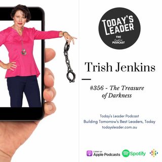 #356 The Treasure of Darkness with Trish Jenkins