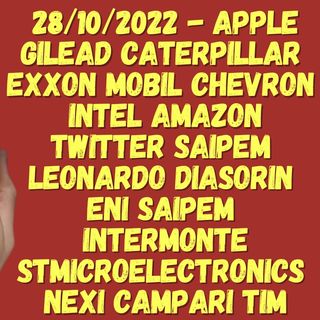 28/10/2022 - APPLE  GILEAD CATERPILLAR  EXXON MOBIL CHEVRON INTEL AMAZON TWITTER SAIPEM LEONARDO DIASORIN ENI SAIPEM STM NEXI TIM