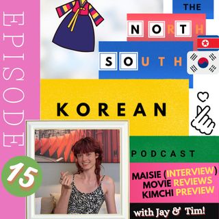 Episode FIFTEEN: Maisie Rose Duff (INTERVIEW), Kimjang Festival 2021, LKFF 2021 + Film Reviews (& more!)