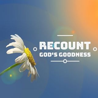 Recount God's Goodness